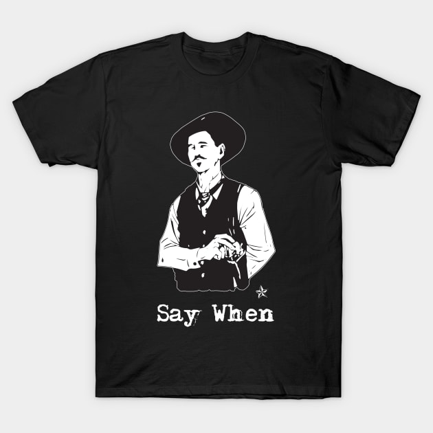 Doc Holliday Say When Western T-Shirt by mn9